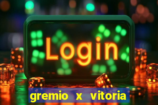 gremio x vitoria ao vivo